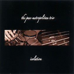 "Isolation" CD - Pan Metropolitan Trio (Attias)