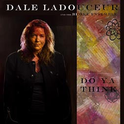 "Do Ya Think?" CD - Dale Ladouceur and the Broke Ensemble