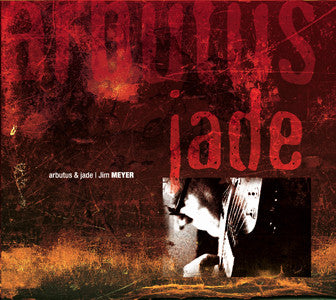 "Arbutus and Jade" CD - Jim Meyer
